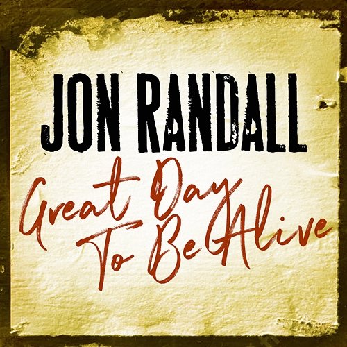Great Day To Be Alive Jon Randall
