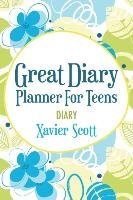 Great Diary Planner for Teens Xavier Scott