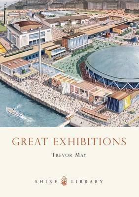 Great Exhibitions: From the Crystal Palace to The Dome Trevor May