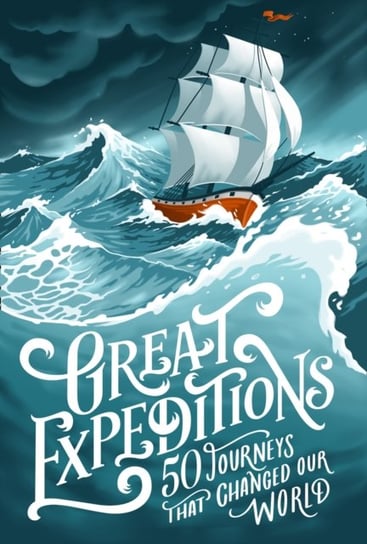 Great Expeditions: 50 Journeys That Changed Our World Mark Steward, Alan Greenwood