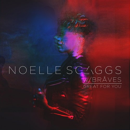 Great For You Noelle Scaggs feat. BRÅVES