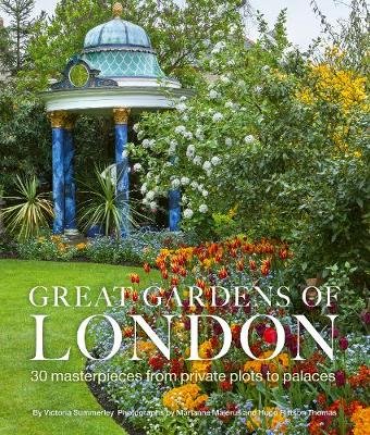 Great Gardens of London: 30 Masterpieces from Private Plots to Palaces Summerley Victoria
