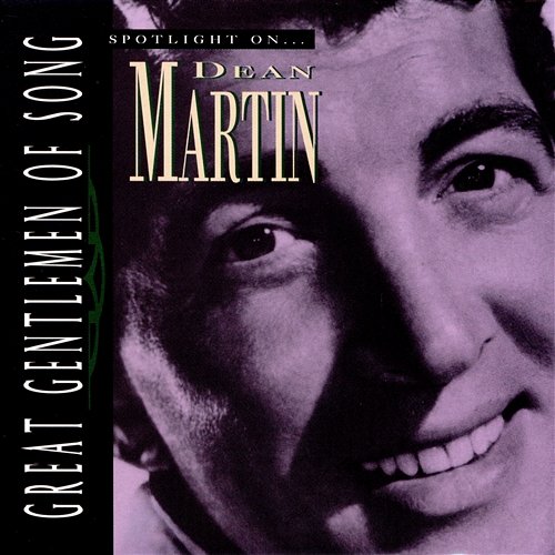 Great Gentlemen Of Song / Spotlight On Dean Martin Dean Martin