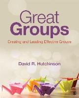 Great Groups: Creating and Leading Effective Groups Hutchinson David R.