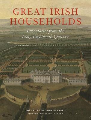 Great Irish Households: Inventories from the Long Eighteenth Century John Adamson Publishing Consultants