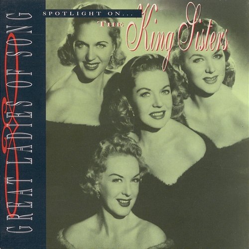 Great Ladies Of Song / Spotlight On The King Sisters The King Sisters