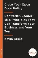 Great Leaders Have No Rules: Contrarian Leadership Principles to Transform Your Team and Business Kruse Kevin