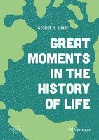 Great Moments in the History of Life Shaw George H.