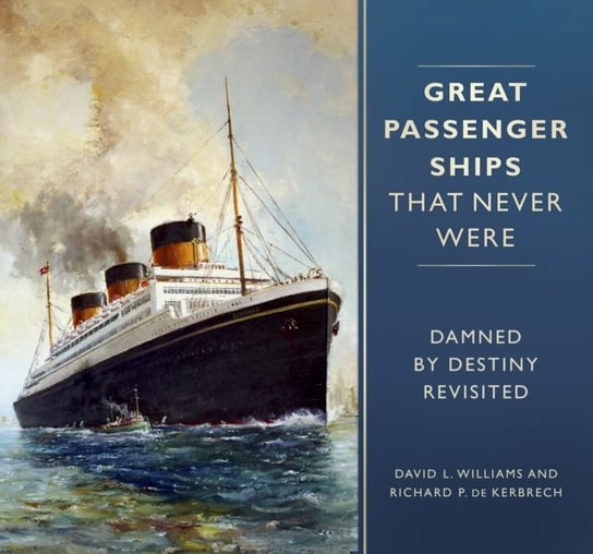Great Passenger Ships that Never Were Williams David L.