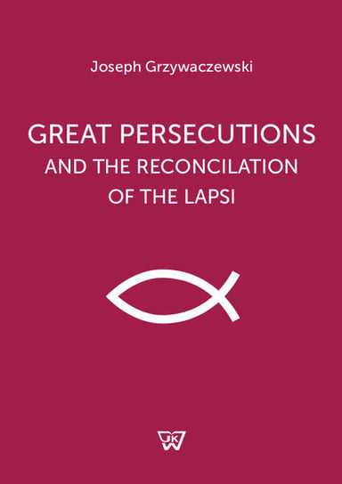 Great persecutions and the reconciliation of the lapsi Grzywaczewski Józef