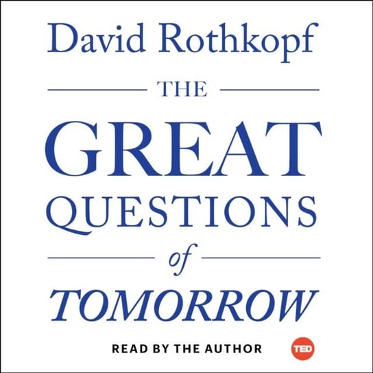 Great Questions of Tomorrow Rothkopf David