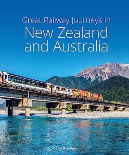 Great Railway Journeys in New Zealand & Australia David Bowden