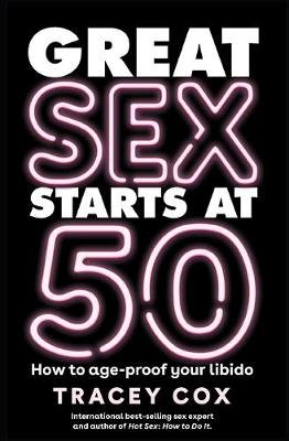 Great sex starts at 50: How to age-proof your libido Cox Tracey