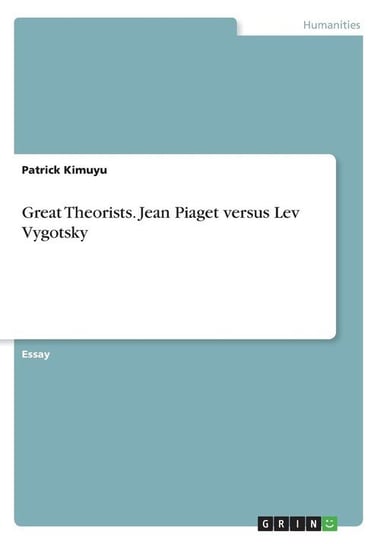 Great Theorists. Jean Piaget versus Lev Vygotsky Kimuyu Patrick