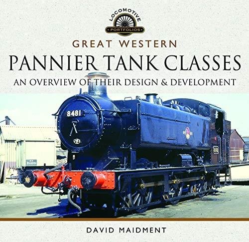 Great Western, Pannier Tank Classes: An Overview of Their Design and Development David Maidment