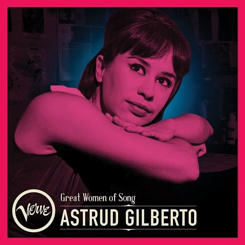 Great Women Of Song: Astrud Gilberto Astrud Gilberto