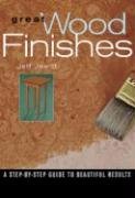 Great Wood Finishes: A Step-By-Step Guide to Beautiful Results Jewitt Jeff