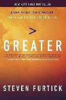 Greater: Dream Bigger. Start Smaller. Ignite God's Vision for Your Life. Furtick Steven