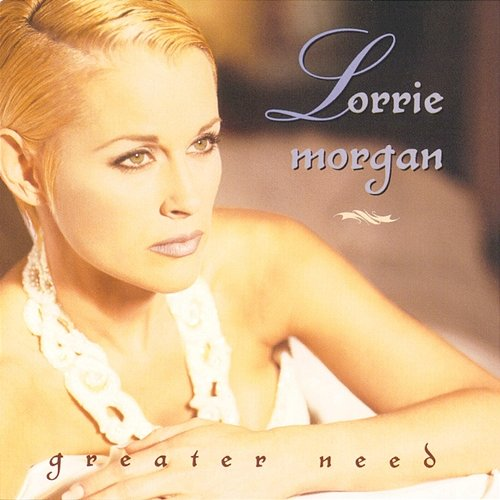 Greater Need Lorrie Morgan