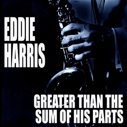 Greater Than The Sum Of His Parts Eddie Harris