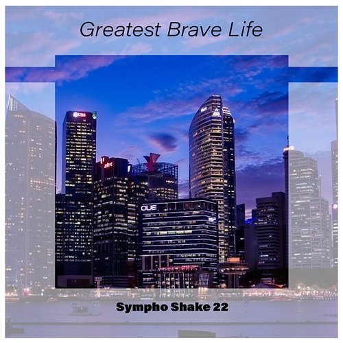 Greatest Brave Life Sympho Shake 22 Various Artists
