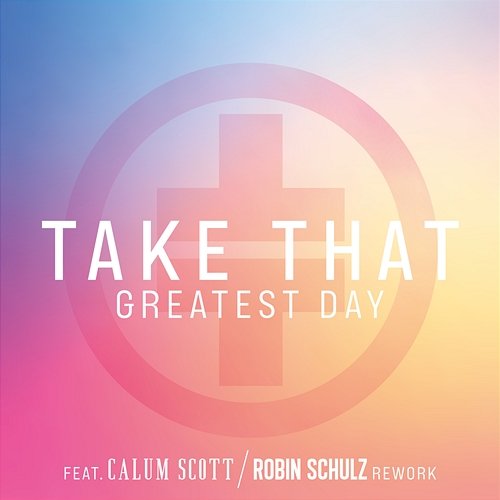 Greatest Day Take That, Robin Schulz, Calum Scott