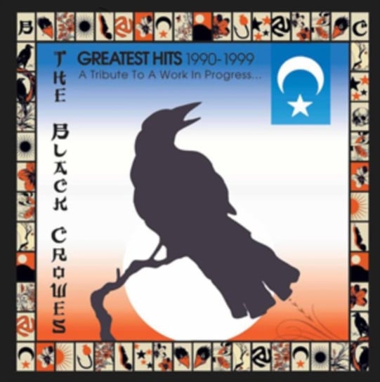Greatest Hits 1990-1999. A Tribute To A Work In Progress... The Black Crowes