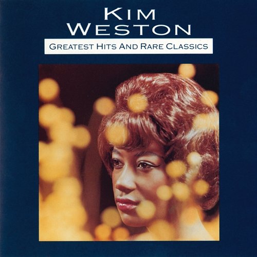 Greatest Hits And Rare Classics Kim Weston