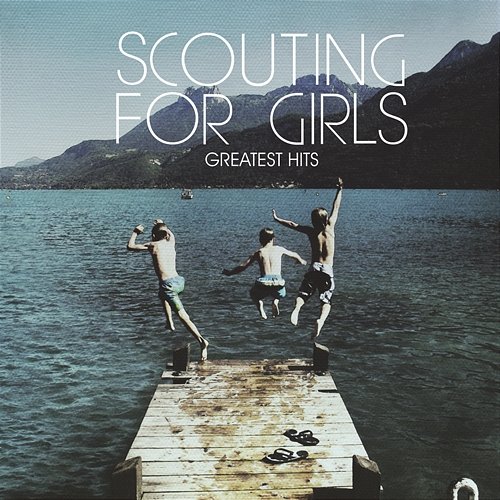 Greatest Hits Scouting For Girls