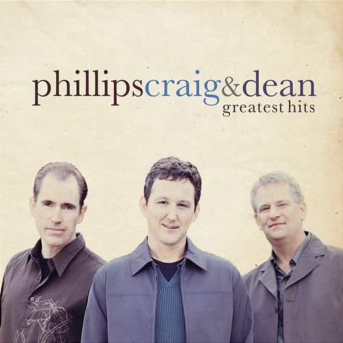 Greatest Hits Phillips, Craig & Dean