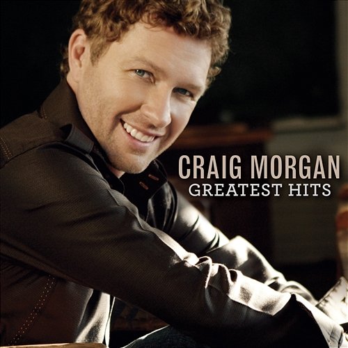 Greatest Hits Craig Morgan