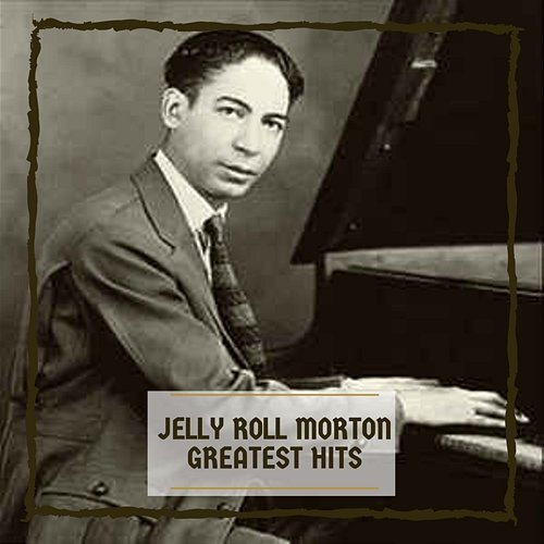 Greatest Hits Jelly Roll Morton