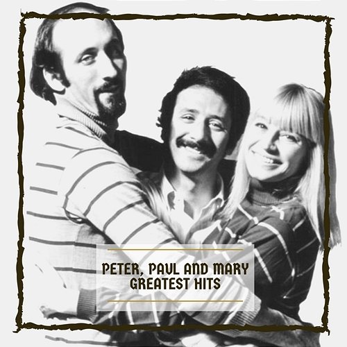 Greatest Hits Peter, Paul and Mary