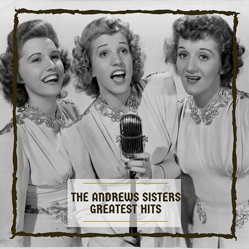 Greatest Hits The Andrews Sisters