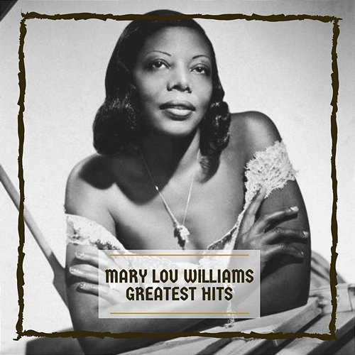Greatest Hits Mary Lou Williams