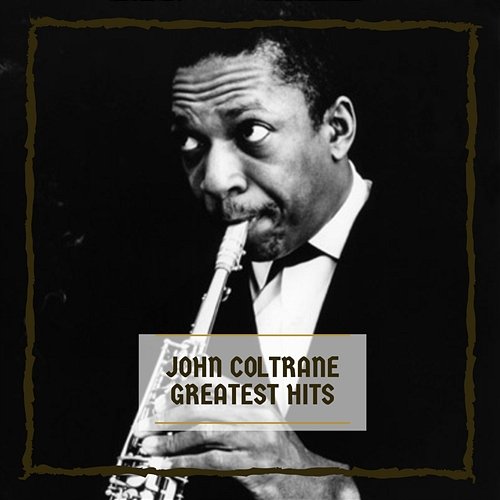 Greatest Hits John Coltrane