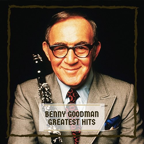 Greatest Hits Benny Goodman