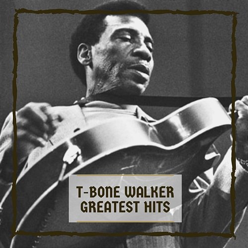 Greatest Hits T-Bone Walker