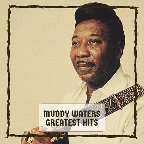 Greatest Hits Muddy Waters