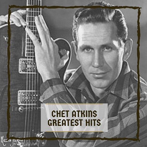 Greatest Hits Chet Atkins