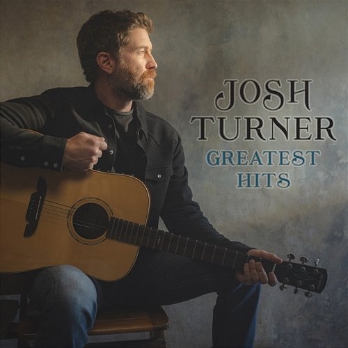 Greatest Hits Josh Turner