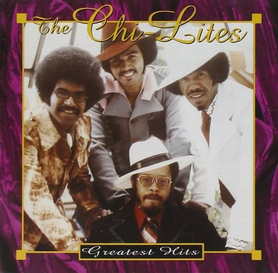 Greatest Hits the Chi-Lites