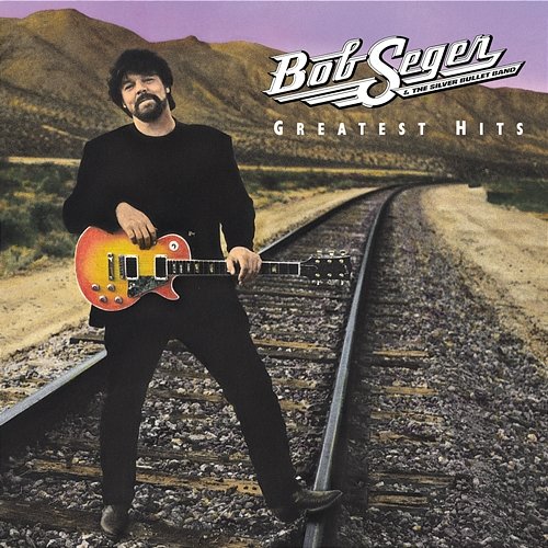 Greatest Hits Bob Seger & The Silver Bullet Band