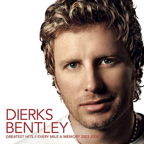 Greatest Hits / Every Mile A Memory 2003 - 2008 Dierks Bentley