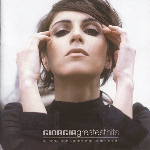 Greatest Hits (Le Cose Non Vanno Mai come Credi) Giorgia