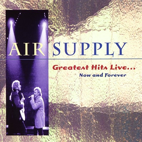 Greatest Hits Live...Now And Forever Air Supply