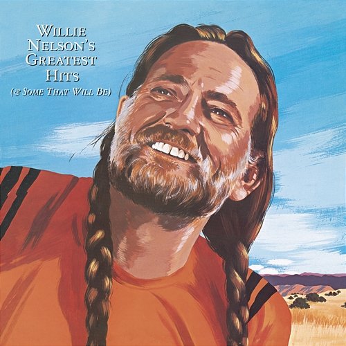 Greatest Hits (& Some That Will Be) Willie Nelson