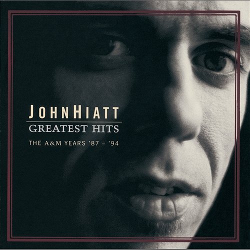 Greatest Hits: The A&M Years '87- '94 John Hiatt