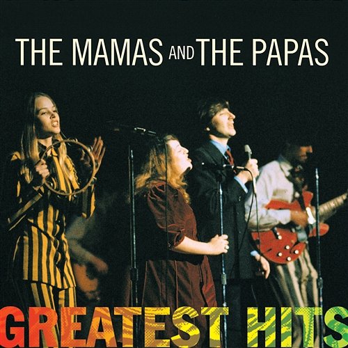 Greatest Hits: The Mamas & The Papas The Mamas & The Papas