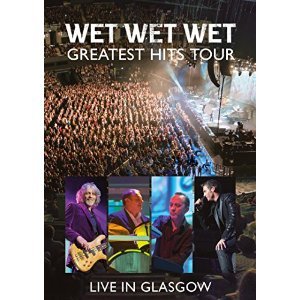Greatest Hits Tour: Live in Glasgow Wet Wet Wet